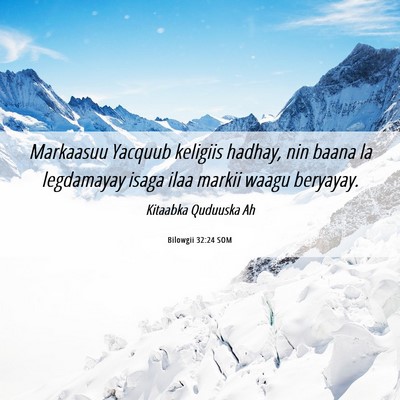 Picture 06 - Bilowgii 32:24 SOM - Markaasuu Yacquub keligiis hadhay, nin baana la - Bible Verse Picture