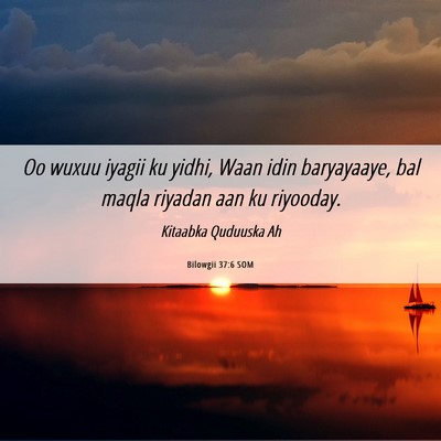 Picture 06 - Bilowgii 37:6 SOM - Oo wuxuu iyagii ku yidhi, Waan idin baryayaaye, - Bible Verse Picture