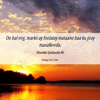 Picture 06 - Bilowgii 38:27 SOM - Oo bal eeg, markii ay foolatay mataano baa ku - Bible Verse Picture