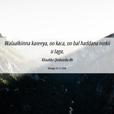 Picture 06 - Bilowgii 43:13 SOM - Walaalkiinna kaxeeya, oo kaca, oo bal haddana - Bible Verse Picture
