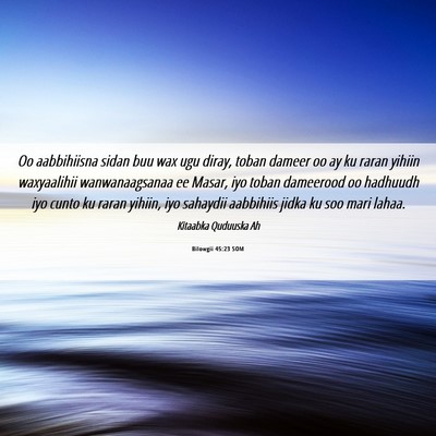 Picture 06 - Bilowgii 45:23 SOM - Oo aabbihiisna sidan buu wax ugu diray, toban - Bible Verse Picture