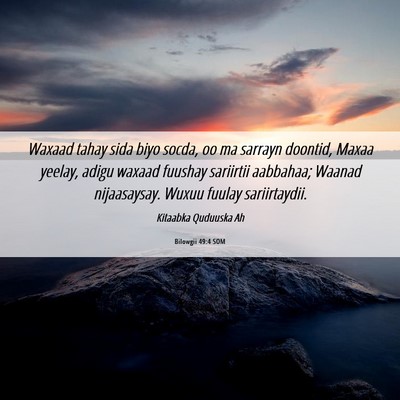 Picture 06 - Bilowgii 49:4 SOM - Waxaad tahay sida biyo socda, oo ma sarrayn - Bible Verse Picture