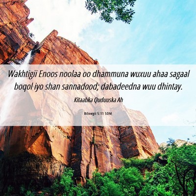 Picture 06 - Bilowgii 5:11 SOM - Wakhtigii Enoos noolaa oo dhammuna wuxuu ahaa - Bible Verse Picture