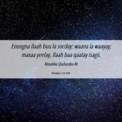 Picture 06 - Bilowgii 5:24 SOM - Enoogna Ilaah buu la socday; waana la waayay; - Bible Verse Picture