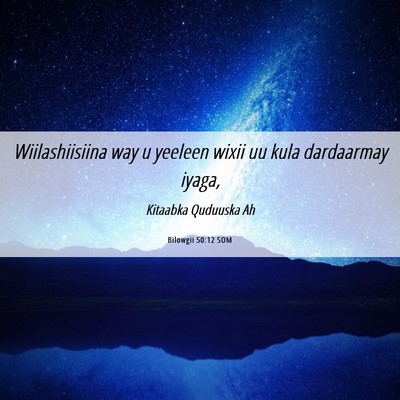 Picture 06 - Bilowgii 50:12 SOM - Wiilashiisiina way u yeeleen wixii uu kula - Bible Verse Picture