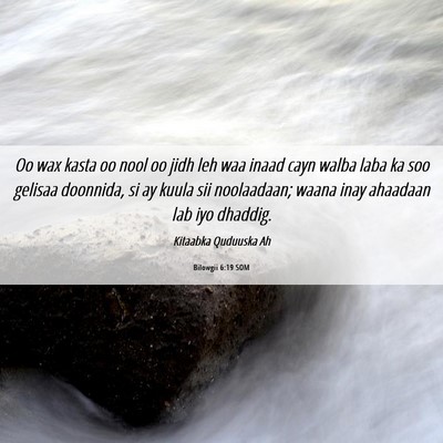 Picture 06 - Bilowgii 6:19 SOM - Oo wax kasta oo nool oo jidh leh waa inaad cayn - Bible Verse Picture