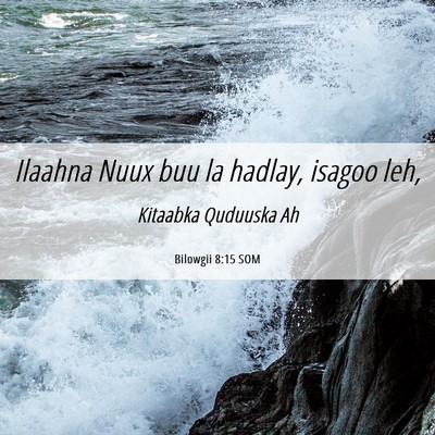Picture 06 - Bilowgii 8:15 SOM - Ilaahna Nuux buu la hadlay, isagoo - Bible Verse Picture