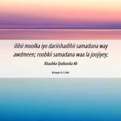 Picture 06 - Bilowgii 8:2 SOM - ilihii moolka iyo dariishadihii samaduna way - Bible Verse Picture
