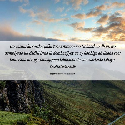 Picture 06 - Boqorradii Kowaad 16:26 SOM - Oo wuxuu ku socday jidkii Yaaraabcaam ina Nebaad - Bible Verse Picture