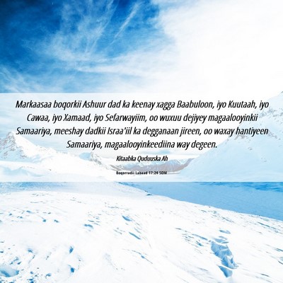 Picture 06 - Boqorradii Labaad 17:24 SOM - Markaasaa boqorkii Ashuur dad ka keenay xagga - Bible Verse Picture