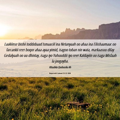 Picture 06 - Boqorradii Labaad 25:25 SOM - Laakiinse bishii toddobaad Ismaaciil ina - Bible Verse Picture