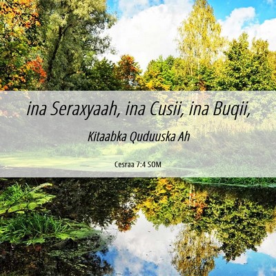 Picture 06 - Cesraa 7:4 SOM - ina Seraxyaah, ina Cusii, ina - Bible Verse Picture