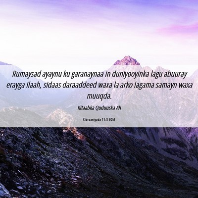 Picture 06 - Cibraaniyada 11:3 SOM - Rumaysad ayaynu ku garanaynaa in duniyooyinka - Bible Verse Picture