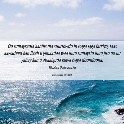 Picture 06 - Cibraaniyada 11:6 SOM - Oo rumaysadla'aantiis ma suurtowdo in isaga laga - Bible Verse Picture
