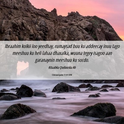Picture 06 - Cibraaniyada 11:8 SOM - Ibraahim kolkii loo yeedhay, rumaysad buu ku - Bible Verse Picture