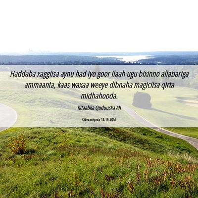 Picture 06 - Cibraaniyada 13:15 SOM - Haddaba xaggiisa aynu had iyo goor Ilaah ugu - Bible Verse Picture