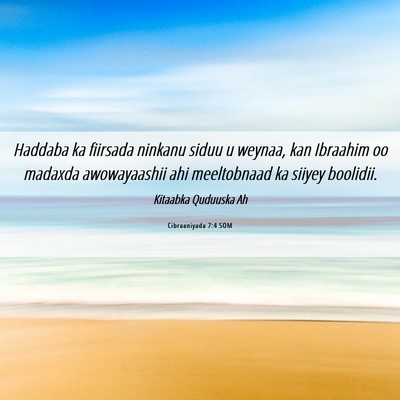 Picture 06 - Cibraaniyada 7:4 SOM - Haddaba ka fiirsada ninkanu siduu u weynaa, kan - Bible Verse Picture