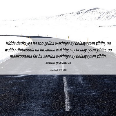 Picture 06 - Cobadyaah 1:13 SOM - Iridda dadkayga ha soo gelina wakhtiga ay - Bible Verse Picture