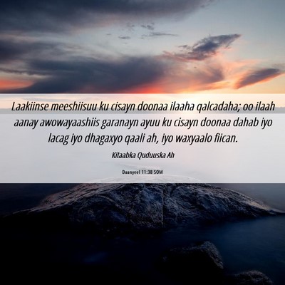 Picture 06 - Daanyeel 11:38 SOM - Laakiinse meeshiisuu ku cisayn doonaa ilaaha - Bible Verse Picture