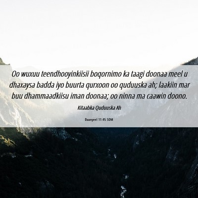 Picture 06 - Daanyeel 11:45 SOM - Oo wuxuu teendhooyinkiisii boqornimo ka taagi - Bible Verse Picture