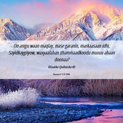 Picture 06 - Daanyeel 12:8 SOM - Oo anigu waan maqlay, mase garanin, markaasaan - Bible Verse Picture