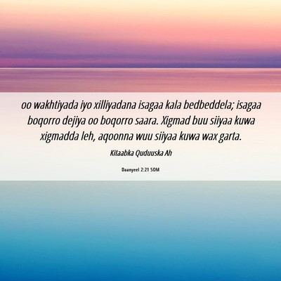 Picture 06 - Daanyeel 2:21 SOM - oo wakhtiyada iyo xilliyadana isagaa kala - Bible Verse Picture