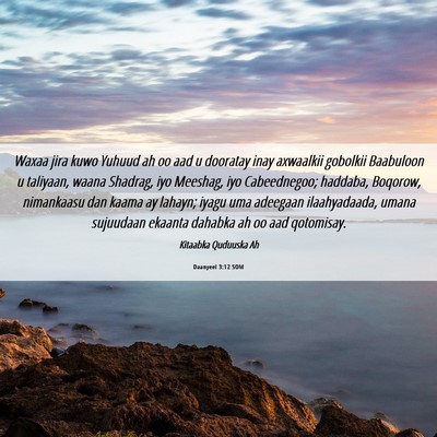 Picture 06 - Daanyeel 3:12 SOM - Waxaa jira kuwo Yuhuud ah oo aad u dooratay inay - Bible Verse Picture
