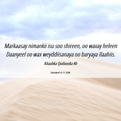 Picture 06 - Daanyeel 6:11 SOM - Markaasay nimankii isu soo shireen, oo waxay - Bible Verse Picture