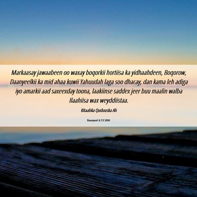 Picture 06 - Daanyeel 6:13 SOM - Markaasay jawaabeen oo waxay boqorkii hortiisa ka - Bible Verse Picture