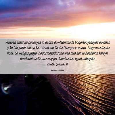 Picture 06 - Daanyeel 6:26 SOM - Waxaan amar ku bixinayaa in dadka dowladnimada - Bible Verse Picture