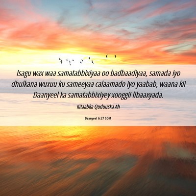 Picture 06 - Daanyeel 6:27 SOM - Isagu wax waa samatabbixiyaa oo badbaadiyaa, - Bible Verse Picture