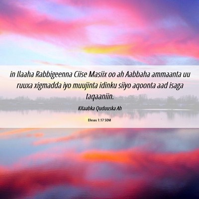 Picture 06 - Efesos 1:17 SOM - in Ilaaha Rabbigeenna Ciise Masiix oo ah Aabbaha - Bible Verse Picture