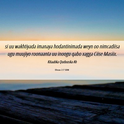 Picture 06 - Efesos 2:7 SOM - si uu wakhtiyada imanaya hodantinimada weyn oo - Bible Verse Picture