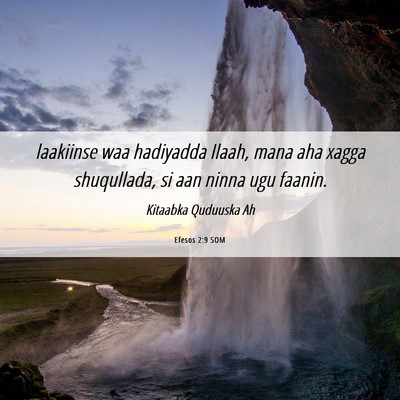 Picture 06 - Efesos 2:9 SOM - laakiinse waa hadiyadda Ilaah, mana aha xagga - Bible Verse Picture