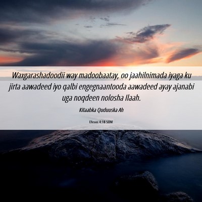 Picture 06 - Efesos 4:18 SOM - Waxgarashadoodii way madoobaatay, oo jaahilnimada - Bible Verse Picture