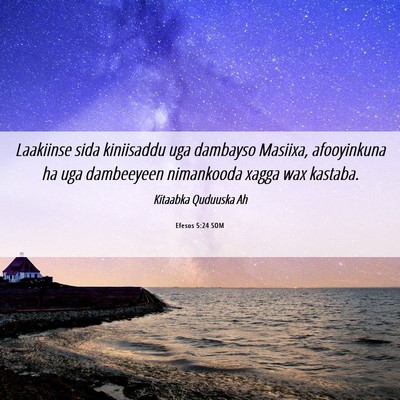 Picture 06 - Efesos 5:24 SOM - Laakiinse sida kiniisaddu uga dambayso Masiixa, - Bible Verse Picture
