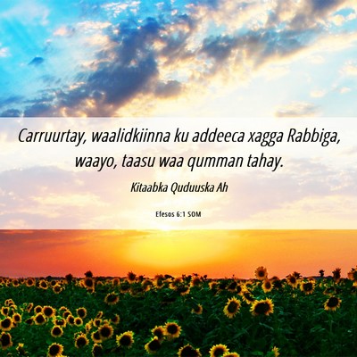 Picture 06 - Efesos 6:1 SOM - Carruurtay, waalidkiinna ku addeeca xagga - Bible Verse Picture
