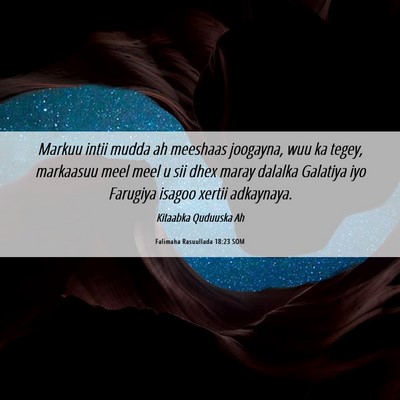 Picture 06 - Falimaha Rasuullada 18:23 SOM - Markuu intii mudda ah meeshaas joogayna, wuu ka - Bible Verse Picture