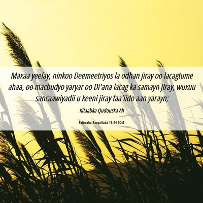 Picture 06 - Falimaha Rasuullada 19:24 SOM - Maxaa yeelay, ninkoo Deemeetriyos la odhan jiray - Bible Verse Picture