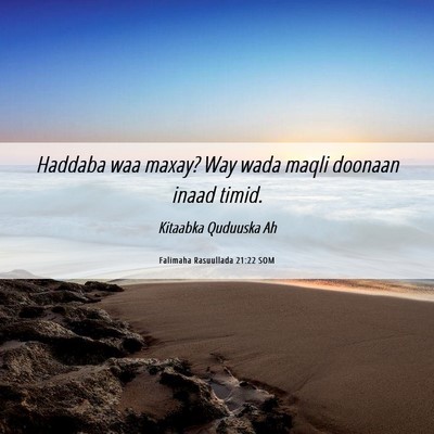 Picture 06 - Falimaha Rasuullada 21:22 SOM - Haddaba waa maxay? Way wada maqli doonaan inaad - Bible Verse Picture