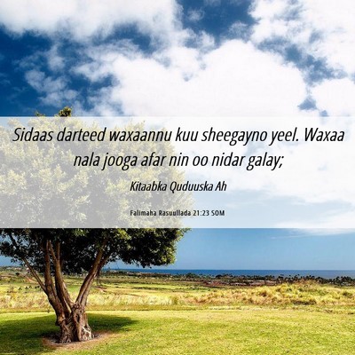 Picture 06 - Falimaha Rasuullada 21:23 SOM - Sidaas darteed waxaannu kuu sheegayno yeel. Waxaa - Bible Verse Picture