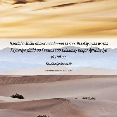 Picture 06 - Falimaha Rasuullada 25:13 SOM - Haddaba kolkii dhawr maalmood la soo dhaafay ayaa - Bible Verse Picture
