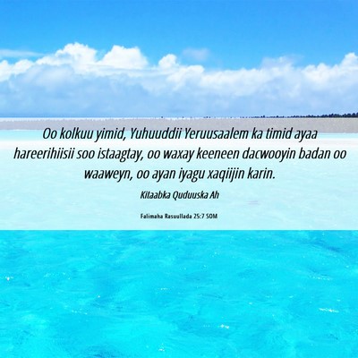 Picture 06 - Falimaha Rasuullada 25:7 SOM - Oo kolkuu yimid, Yuhuuddii Yeruusaalem ka timid - Bible Verse Picture