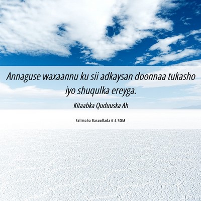 Picture 06 - Falimaha Rasuullada 6:4 SOM - Annaguse waxaannu ku sii adkaysan doonnaa tukasho - Bible Verse Picture