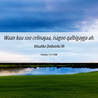 Picture 06 - Filemon 1:12 SOM - Waan kuu soo celinayaa, isagoo qalbigayga - Bible Verse Picture