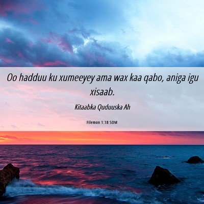 Picture 06 - Filemon 1:18 SOM - Oo hadduu ku xumeeyey ama wax kaa qabo, aniga igu - Bible Verse Picture
