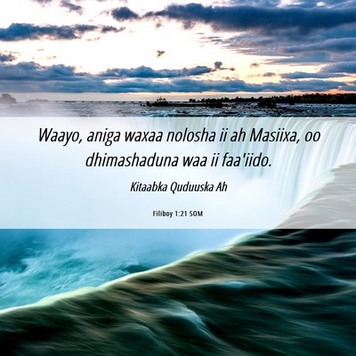 Picture 06 - Filiboy 1:21 SOM - Waayo, aniga waxaa nolosha ii ah Masiixa, oo - Bible Verse Picture
