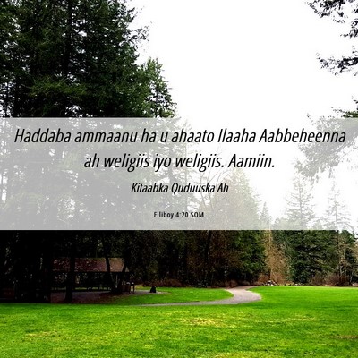 Picture 06 - Filiboy 4:20 SOM - Haddaba ammaanu ha u ahaato Ilaaha Aabbeheenna ah - Bible Verse Picture