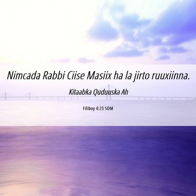 Picture 06 - Filiboy 4:23 SOM - Nimcada Rabbi Ciise Masiix ha la jirto - Bible Verse Picture