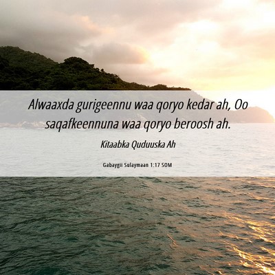 Picture 06 - Gabaygii Sulaymaan 1:17 SOM - Alwaaxda gurigeennu waa qoryo kedar ah, Oo - Bible Verse Picture